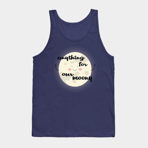 Anything for our moony Tank Top by care store